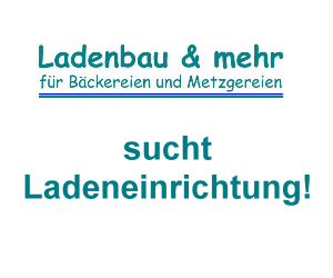 Ankauf: Bäckerei-Ladeneinrichtung